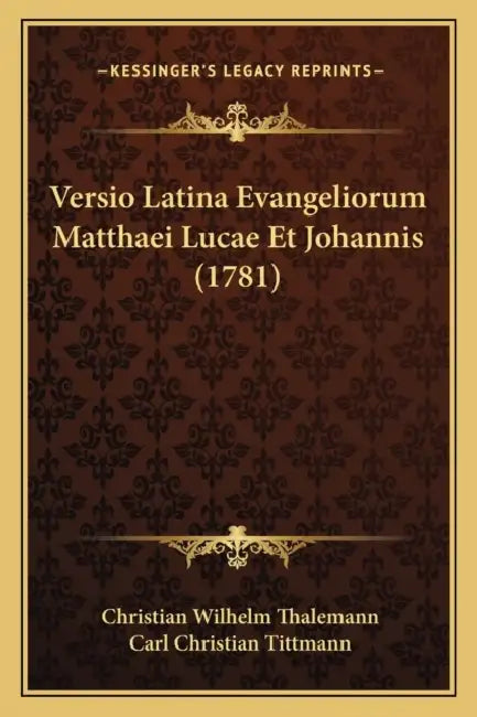 Versio Latina Evangeliorum Matthaei Lucae Et Johannis (1781) by Christian Wilhelm Thalemann, Carl Christian Tittmann