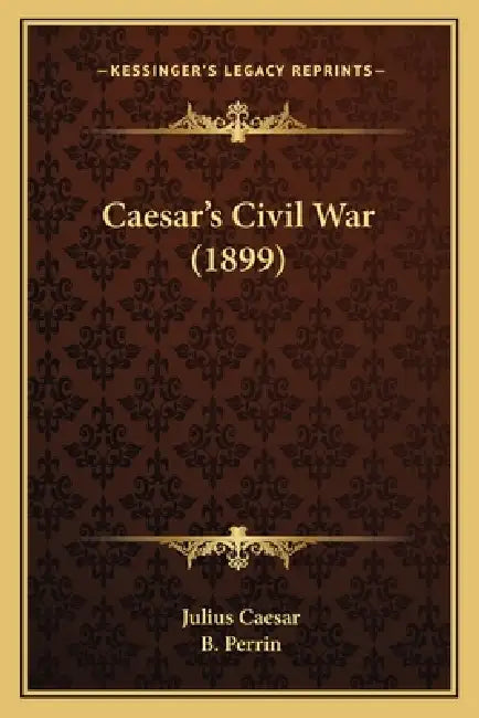 Caesar's Civil War (1899) by Julius Caesar, B. Perrin