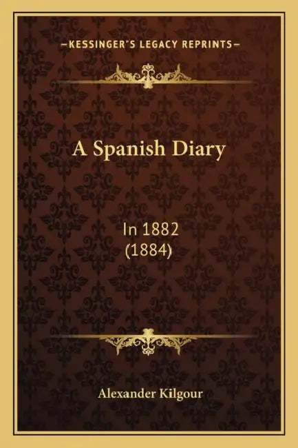 A Spanish Diary: In 1882 (1884) by Alexander Kilgour