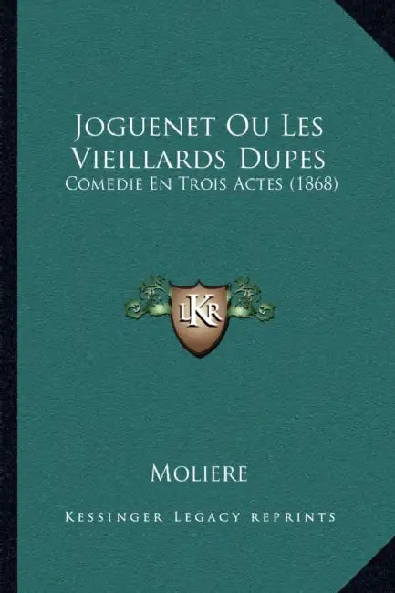 Joguenet Ou Les Vieillards Dupes: Comedie En Trois Actes (1868) by Moliere