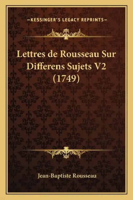 Lettres de Rousseau Sur Differens Sujets V2 (1749) by Jean-Baptiste Rousseau