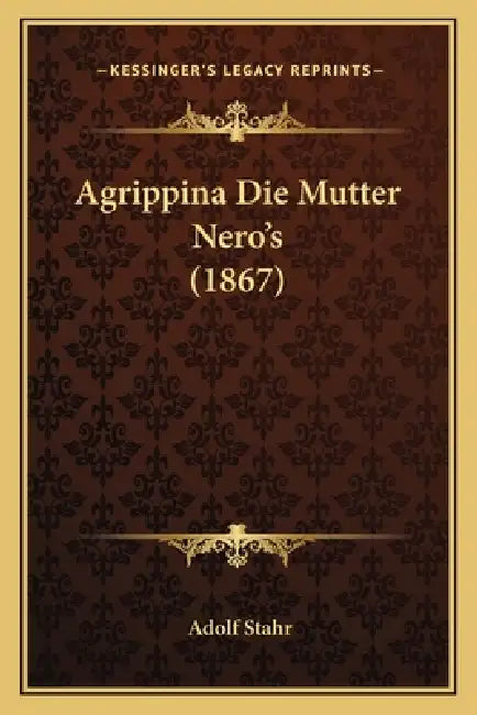 Agrippina Die Mutter Nero's (1867) by Adolf Stahr