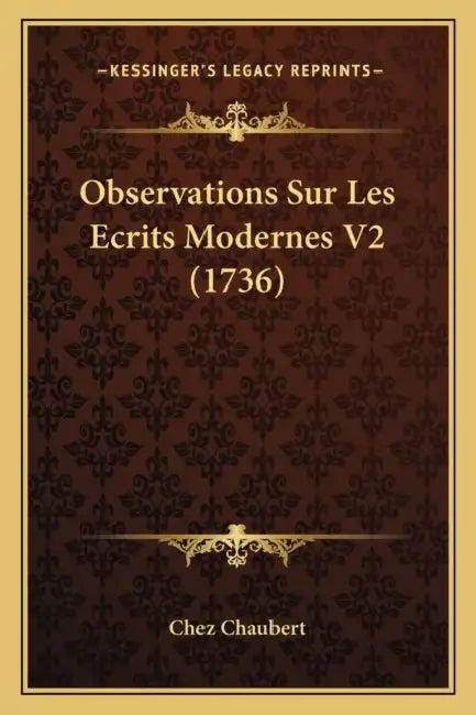 Observations Sur Les Ecrits Modernes V2 (1736) by Chez Chaubert