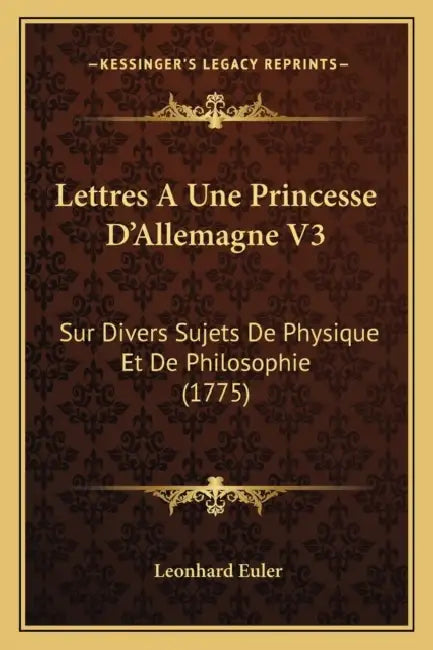 Lettres A Une Princesse D'Allemagne V3: Sur Divers Sujets De Physique Et De Philosophie (1775) by Leonhard Euler