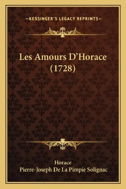 Les Amours D'Horace (1728) by Horace, Pierre-Joseph De La Pimpie Solignac