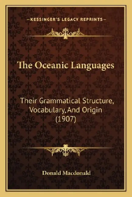 The Oceanic Languages: Their Grammatical Structure, Vocabulary, And Origin (1907) by Donald MacDonald