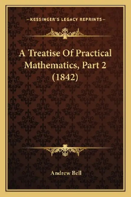 A Treatise Of Practical Mathematics, Part 2 (1842) by Andrew Bell