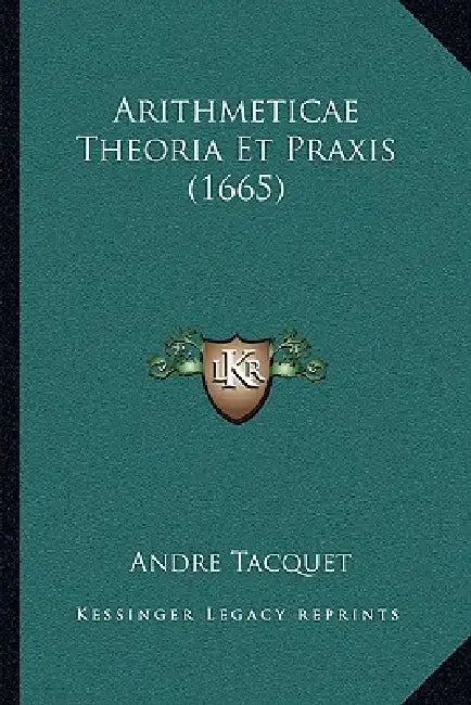 Arithmeticae Theoria Et Praxis (1665) by Andre Tacquet