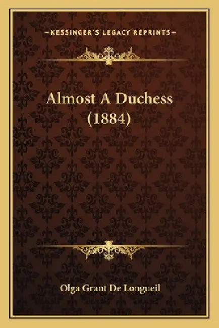 Almost A Duchess (1884) by Olga Grant De Longueil