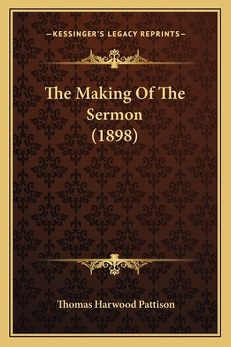 The Making of the Sermon (1898) by Pattison, Thomas Harwood