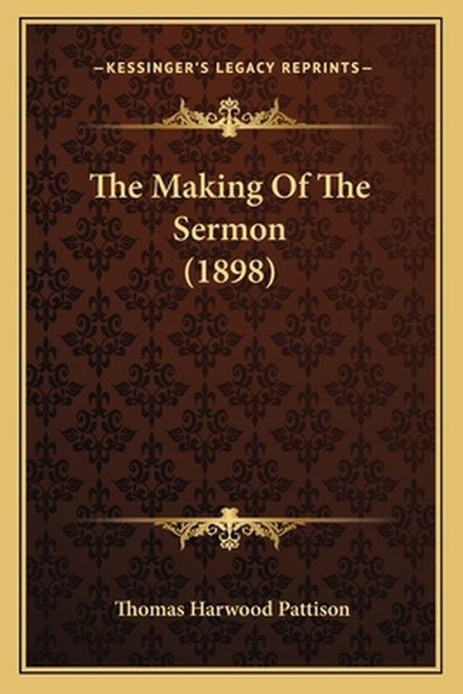 The Making of the Sermon (1898) by Pattison, Thomas Harwood