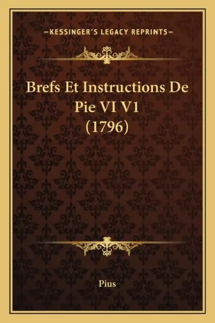 Brefs Et Instructions De Pie VI V1 (1796) by Pius
