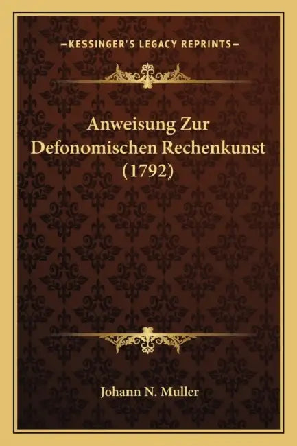 Anweisung Zur Defonomischen Rechenkunst (1792) by Johann N. Muller
