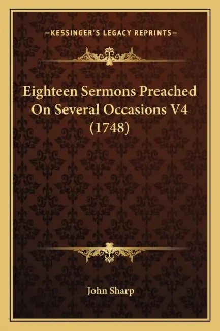 Eighteen Sermons Preached On Several Occasions V4 (1748) by John Sharp