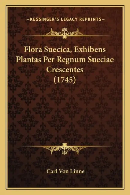 Flora Suecica, Exhibens Plantas Per Regnum Sueciae Crescentes (1745) by Carl Von Linne