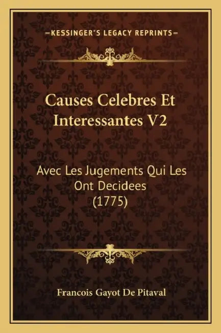 Causes Celebres Et Interessantes V2: Avec Les Jugements Qui Les Ont Decidees (1775) by Francois Gayot De Pitaval