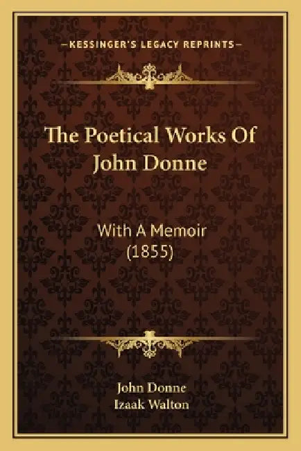 The Poetical Works Of John Donne: With A Memoir (1855) by John Donne, Izaak Walton