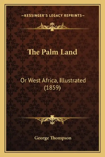The Palm Land: Or West Africa, Illustrated (1859) by George Thompson