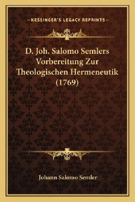 D. Joh. Salomo Semlers Vorbereitung Zur Theologischen Hermeneutik (1769) by Johann Salomo Semler