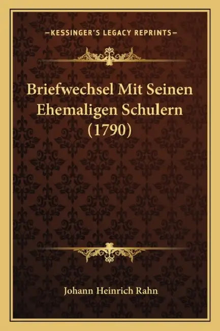 Briefwechsel Mit Seinen Ehemaligen Schulern (1790) by Johann Heinrich Rahn