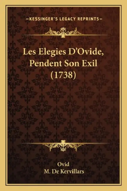 Les Elegies D'Ovide, Pendent Son Exil (1738) by Ovid, M. De Kervillars