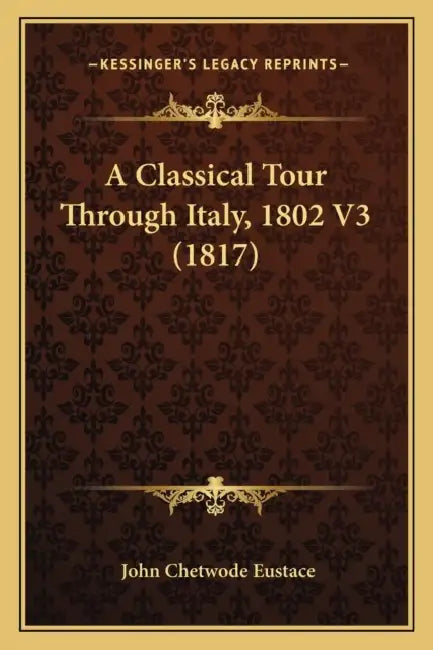 A Classical Tour Through Italy, 1802 V3 (1817) by John Chetwode Eustace