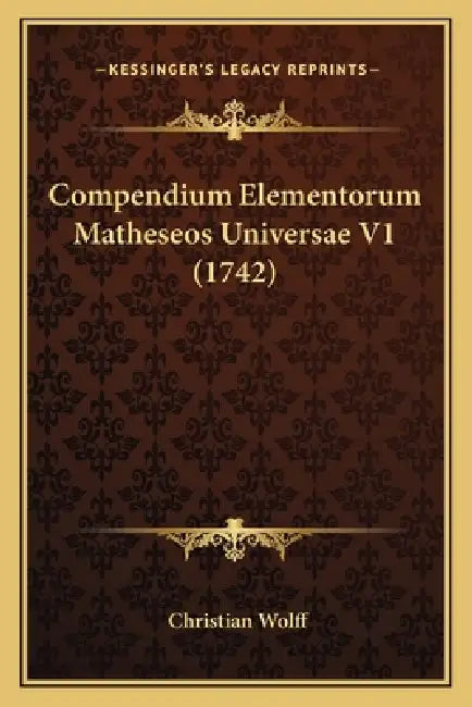 Compendium Elementorum Matheseos Universae V1 (1742) by Christian Wolff