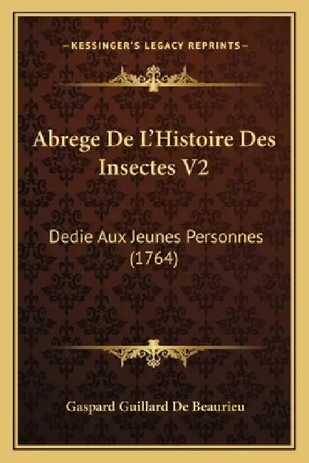 Abrege De L'Histoire Des Insectes V2: Dedie Aux Jeunes Personnes (1764) by Gaspard Guillard De Beaurieu