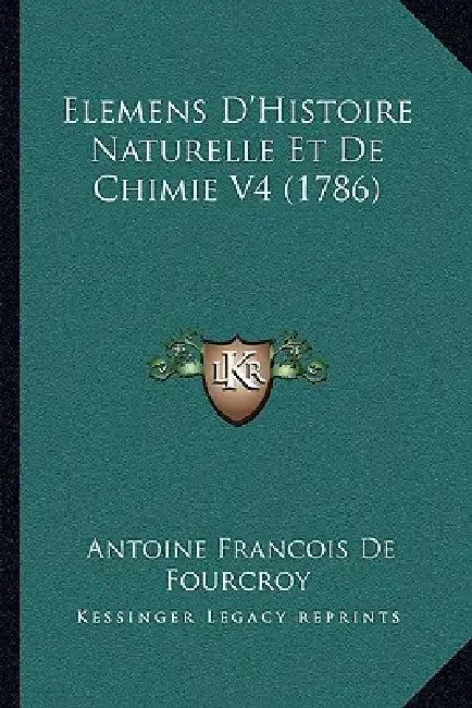 Elemens D'Histoire Naturelle Et de Chimie V4 (1786) by Antoine Francois de Fourcroy