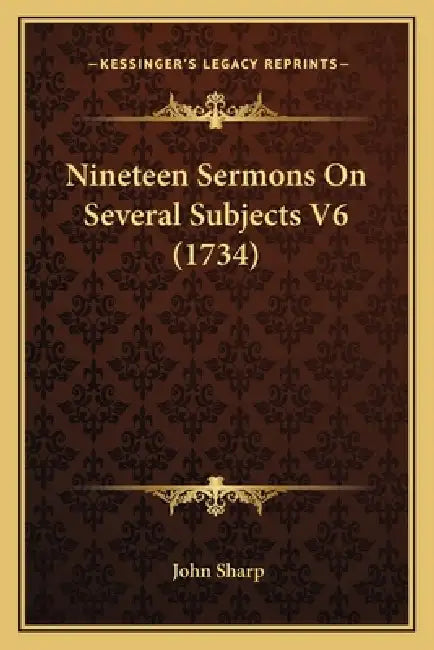 Nineteen Sermons On Several Subjects V6 (1734) by John Sharp