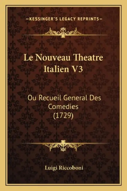 Le Nouveau Theatre Italien V3: Ou Recueil General Des Comedies (1729) by Luigi Riccoboni