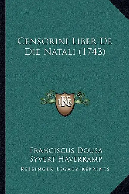 Censorini Liber De Die Natali (1743) by Franciscus Dousa, Syvert Haverkamp