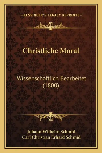Christliche Moral: Wissenschaftlich Bearbeitet (1800) by Johann Wilhelm Schmid, Carl Christian Erhard Schmid