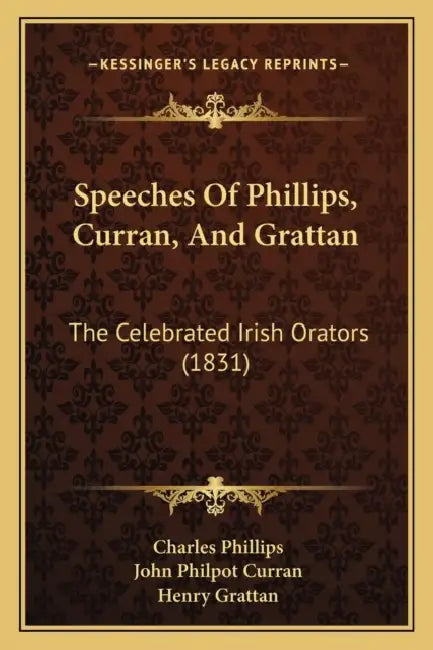 Speeches Of Phillips, Curran, And Grattan: The Celebrated Irish Orators (1831) by Charles Phillips, John Philpot Curran, Henry Grattan