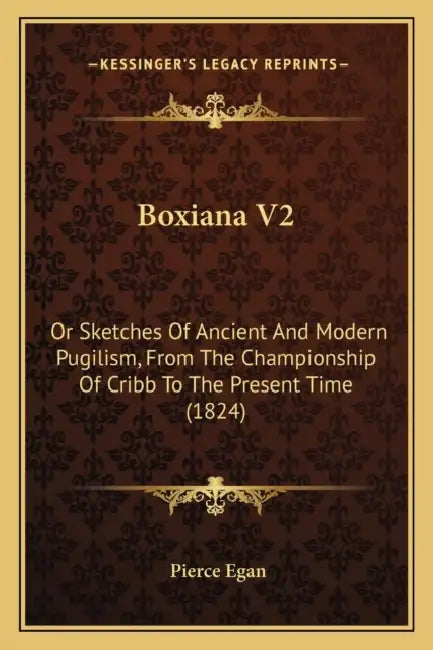 Boxiana V2: Or Sketches Of Ancient And Modern Pugilism, From The Championship Of Cribb To The Present Time (1824) by Pierce Egan