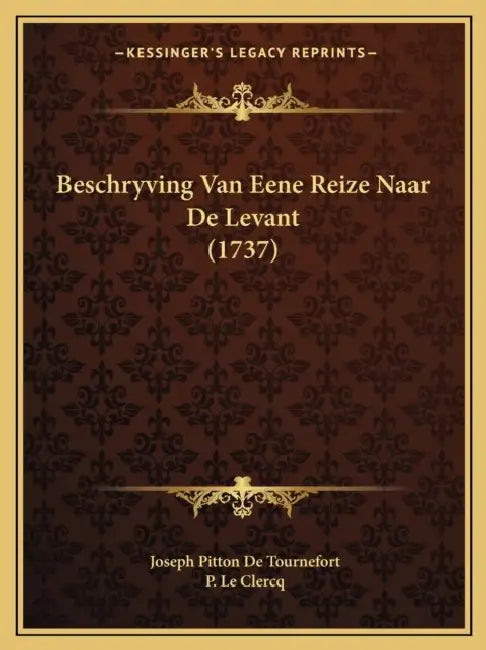 Beschryving Van Eene Reize Naar De Levant (1737) by Joseph Pitton De Tournefort, P. Le Clercq