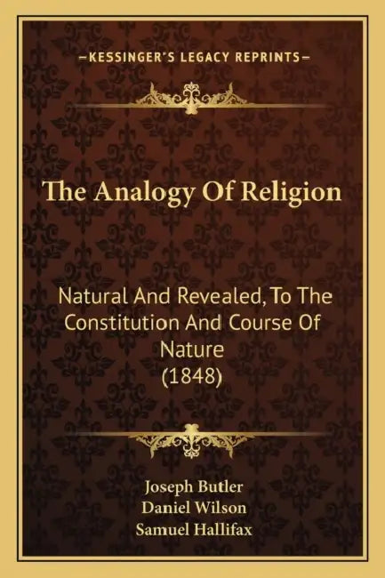 The Analogy Of Religion: Natural And Revealed, To The Constitution And Course Of Nature (1848) by Joseph Butler, Daniel Wilson, Samuel Hallifax