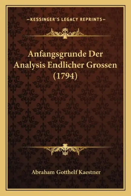 Anfangsgrunde Der Analysis Endlicher Grossen (1794) by Abraham Gotthelf Kaestner