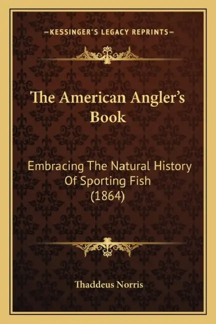 The American Angler's Book: Embracing The Natural History Of Sporting Fish (1864) by Thaddeus Norris