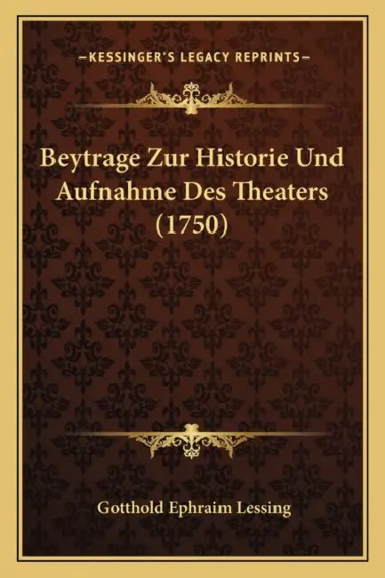 Beytrage Zur Historie Und Aufnahme Des Theaters (1750) by Gotthold Ephraim Lessing