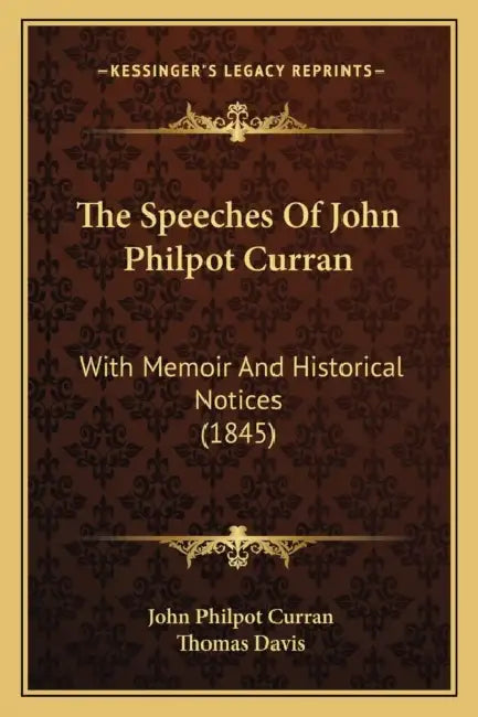 The Speeches Of John Philpot Curran: With Memoir And Historical Notices (1845) by John Philpot Curran, Thomas Davis