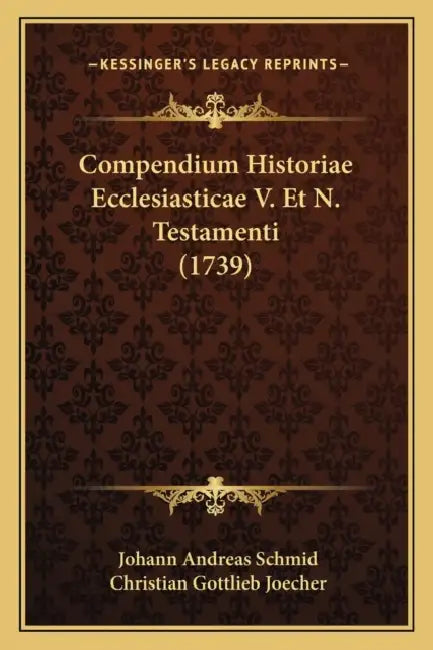 Compendium Historiae Ecclesiasticae V. Et N. Testamenti (1739) by Johann Andreas Schmid, Christian Gottlieb Joecher