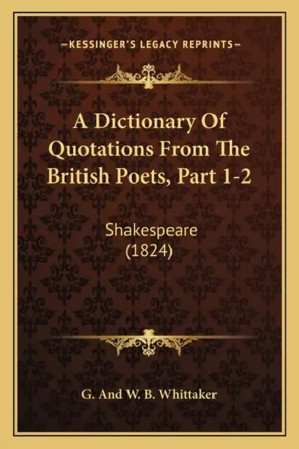 A Dictionary Of Quotations From The British Poets, Part 1-2: Shakespeare (1824) by G. and W. B. Whittaker