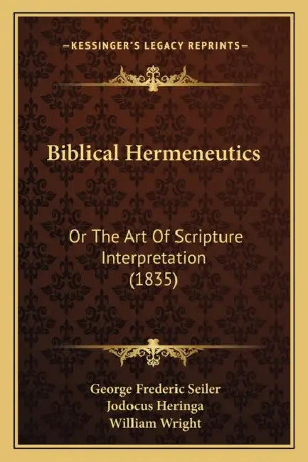 Biblical Hermeneutics: Or The Art Of Scripture Interpretation (1835) by George Frederic Seiler, Jodocus Heringa, William Wright