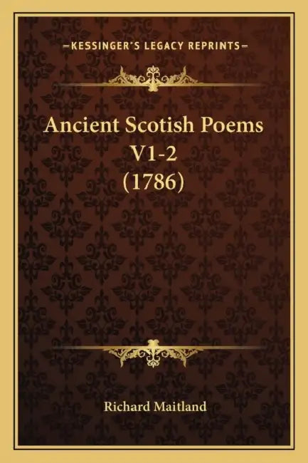 Ancient Scotish Poems V1-2 (1786) by Richard Maitland