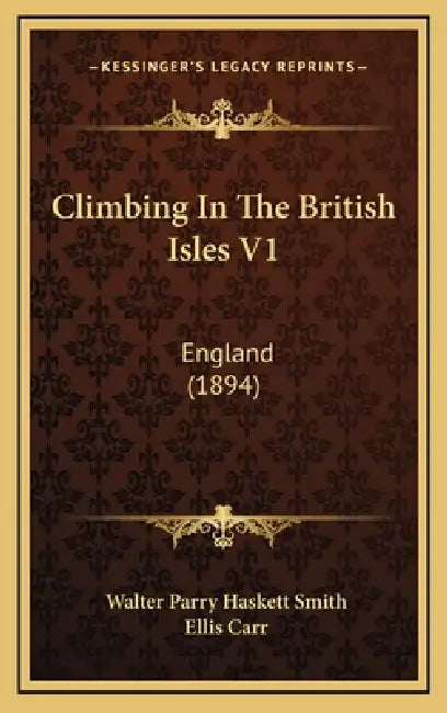 Climbing In The British Isles V1: England (1894) by Walter Parry Haskett Smith, Ellis Carr