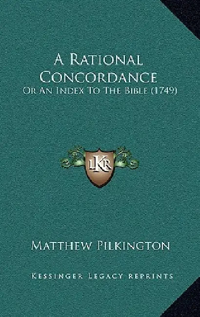 A Rational Concordance: Or An Index To The Bible (1749) by Matthew Pilkington