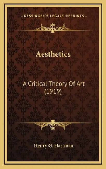 Aesthetics: A Critical Theory Of Art (1919) by Henry G. Hartman