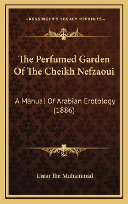 The Perfumed Garden Of The Cheikh Nefzaoui: A Manual Of Arabian Erotology (1886) by Umar Ibn Muhammad