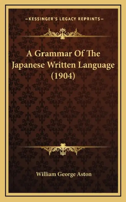 A Grammar Of The Japanese Written Language (1904) by William George Aston